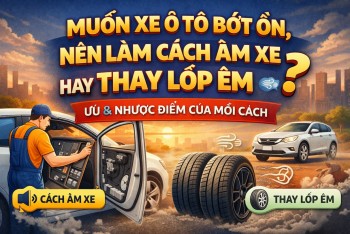 Muốn xe bớt ồn: Nên làm cách âm hay thay lốp êm? Điều mà tài xế Việt quan tâm
