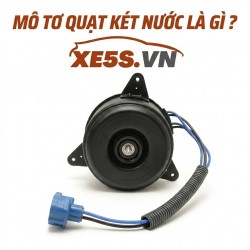 Mô tơ quạt két nước là gì? Khi nào cần thay thế mô tơ quạt két nước?