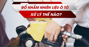 Cách xử lý khi đổ nhầm nhiên liệu cho xe ô tô