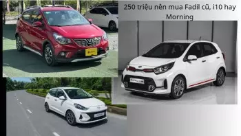 250 triệu nên mua Fadil cũ, i10 hay Morning cũ tốt hơn