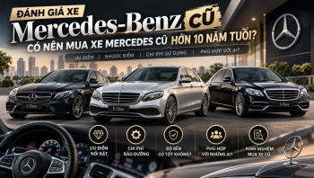 Đánh giá xe Mercedes-Benz cũ: Có nên mua Mercedes hơn 10 năm tuổi? Phù hợp với những đối tượng nào?