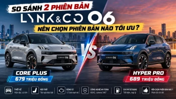 So sánh 2 phiên bản Lynk & Co 06 Core Plus và Hyper Pro: Nên chọn phiên bản nào tối ưu?