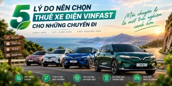 5 Lý do nên chọn thuê xe điện VinFast cho những chuyến đi – Trải nghiệm mới, tiết kiệm và thú vị hơn