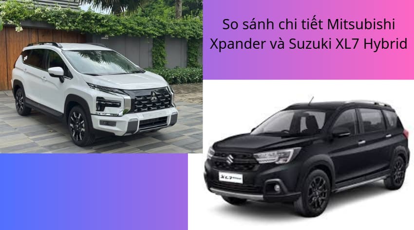 Xpander vs XL7 Hybrid: Chọn MPV nào để vừa tiết kiệm vừa đầm chắc?