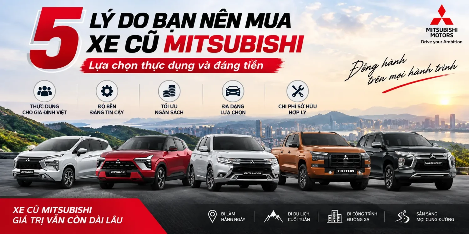 5 lý do bạn nên mua xe Mitsubishi cũ – Lựa chọn thực dụng và đáng tiền