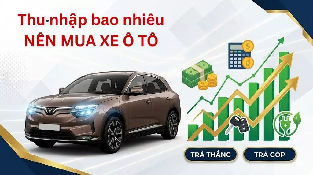 Thu nhập bao nhi&ecirc;u th&igrave; n&ecirc;n mua xe &ocirc; t&ocirc;