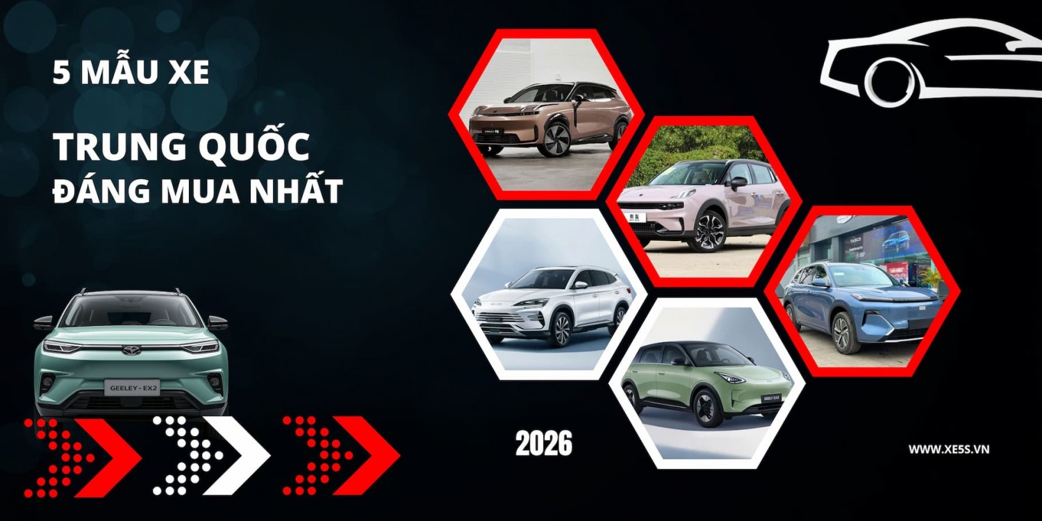 Top 5 xe Trung Quốc đ&aacute;ng mua