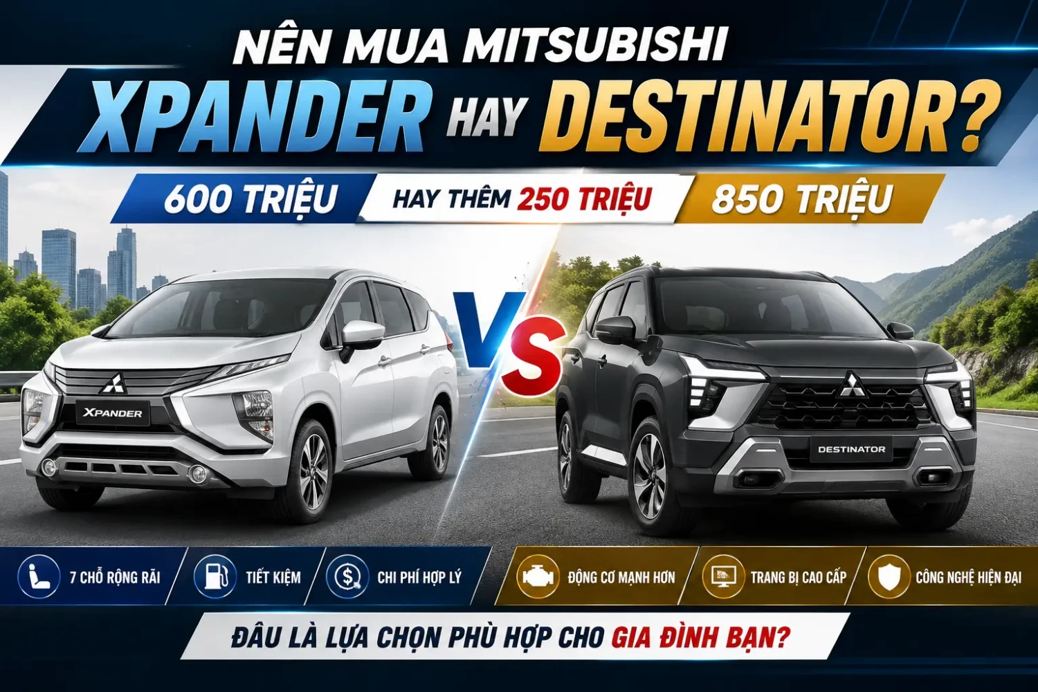 Nên mua Mitsubishi Xpander giá 600 triệu hay thêm 250 triệu mua Destinator giá 850 triệu?